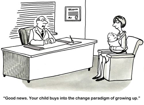 "Good news. Your child buys into the change paradigm of growing up."