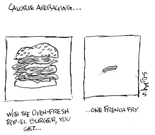 'Calorie averaging...with the oven-fresh trip-el burger, you get...one French fry.'