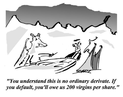 'You understand this is no ordinary derivate. If you default, you'll owe us 200 virgins per share.'