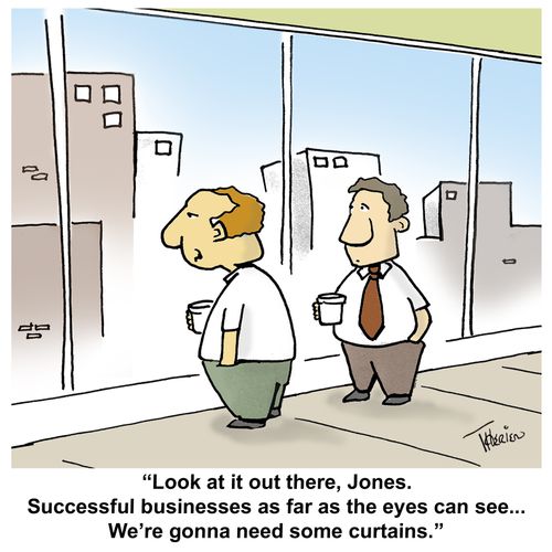 'Look at it out there, Jones. Successful businesses as far as the eyes can see...  We're gonna need some curtains.'