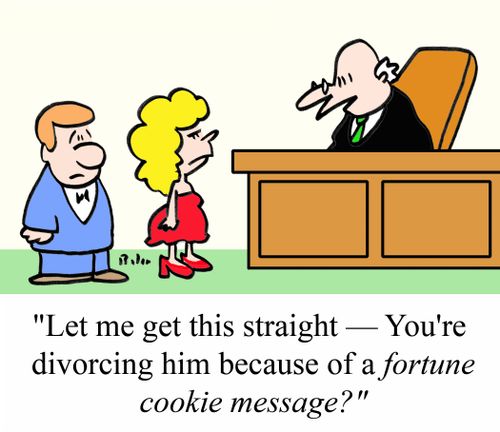 "Let me get this straight - You're divorcing him because of a fortune cookie message?"