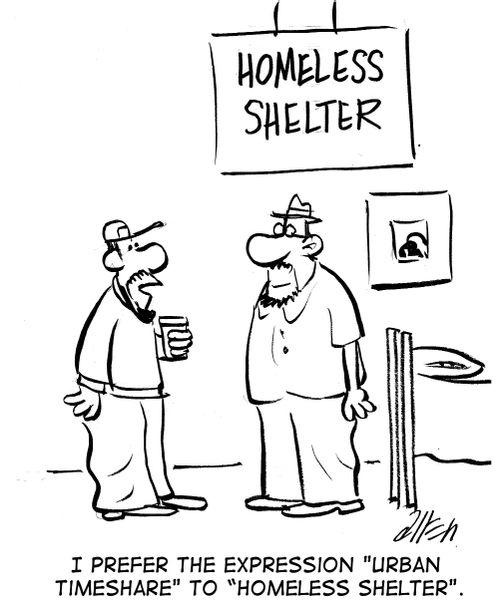"I prefer the term "urban timeshare" to "homeless shelter".