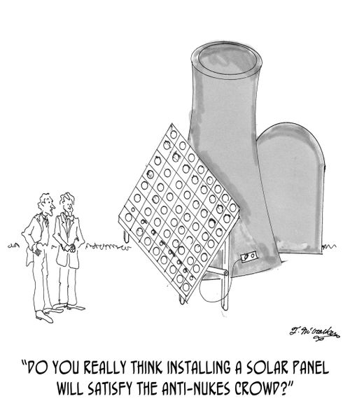 "Do you really think installing a solar panel will satisfy the anti-nukes crowd?"