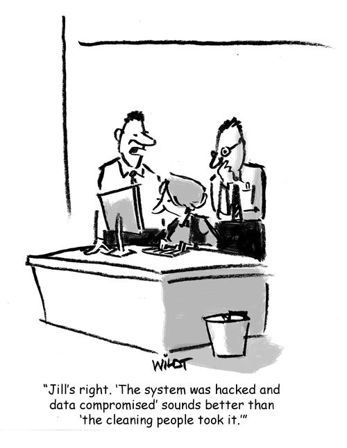 'Jill's right. 'The system was hacked and  data compromised' sounds better than 'the cleaning people took it.'"
