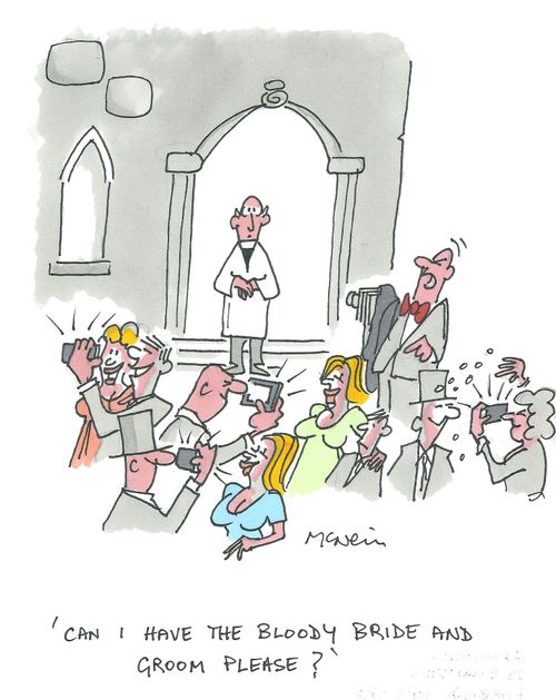 'Can I have the bloody bride and groom please?'