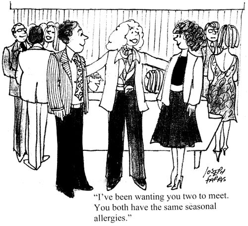 "I've been wanting you two to meet. You both have the same seasonal allergies."