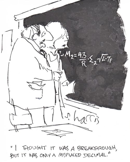 "I thought it was a breakthrough, but it was only a misplace decimal."