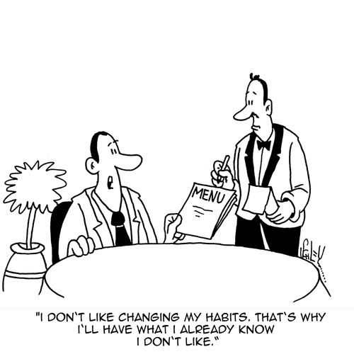 'I don't like changing my habits. That's why I'll have what I already know I don't like.'