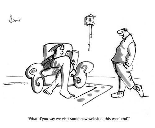 "What d'you say we visit some new websites this weekend?"