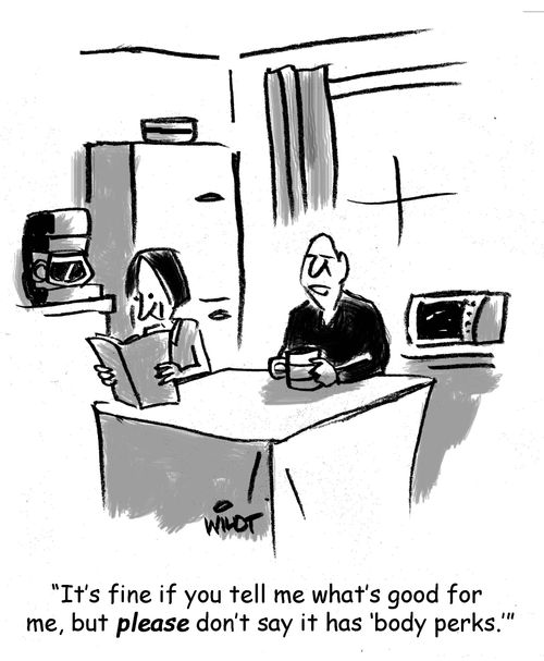 'It's fine if you tell me what's good for me, but please don't say it has "body perks."