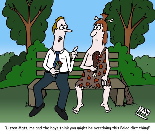 "Listen Matt, me and the boys think you might be overdoing this Paleo diet thing!"
