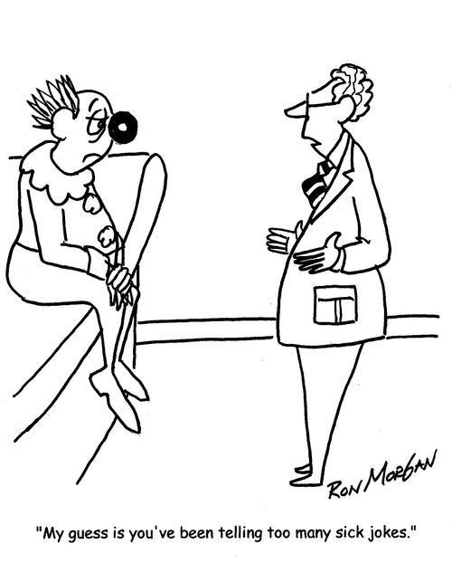 "My guess is you've been telling too many sick jokes."