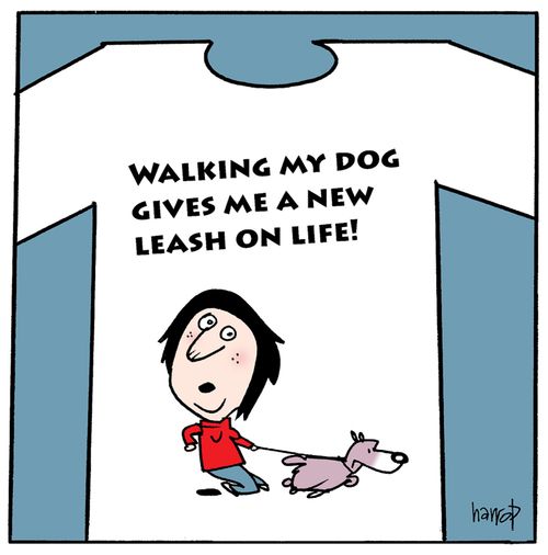 Walking my dog gives me a new leash on life!