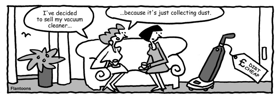"I've decided to sell my vacuum cleaner, because it's just collecting dust."