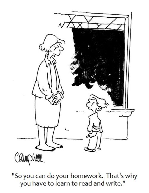 "So you can do your homework. That's why you have to learn to read and write."