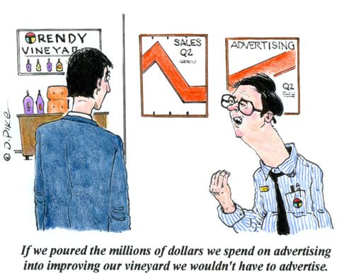 "If we poured the millions of dollars we spend on advertising into improving our vineyard, we wouldn't have to advertise."