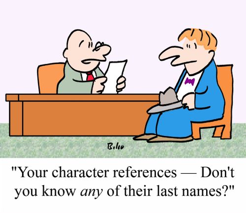 "Your character references - Don't you know ANY of their last names?"