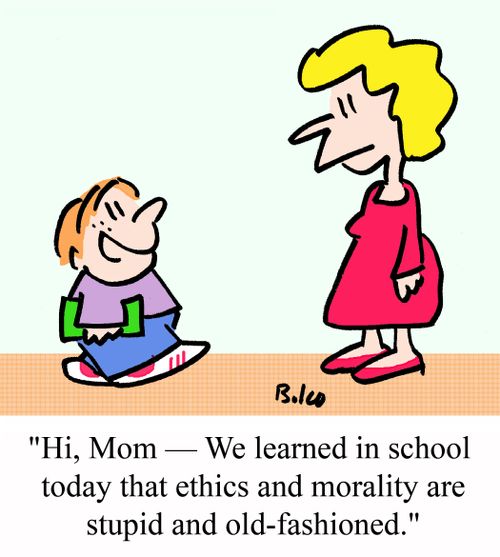 "Hi, Mom - We learned in school today that ethics and morality are stupid and old-fashioned."