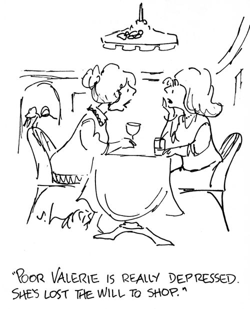 "Poor Valerie is really depressed. She's lost the will to shop."