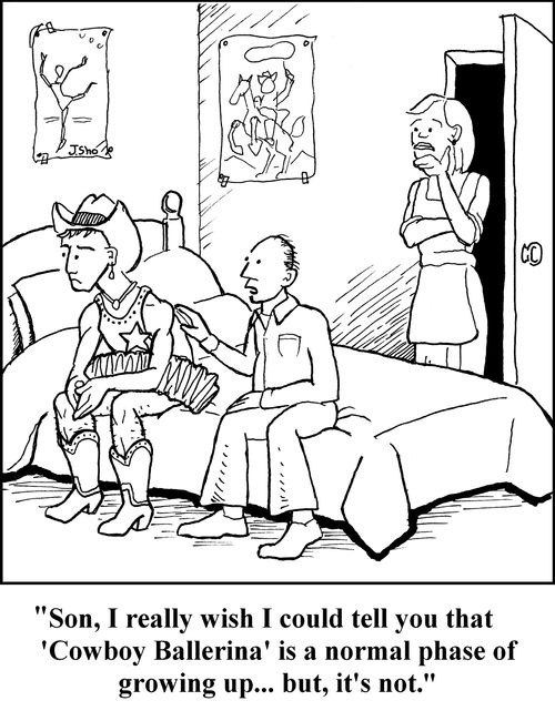 "Son, I really wish I could tell you that "Cowboy Ballerina" is a normal part of growing up, but... it's not."