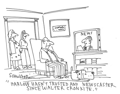 'Harlow hasn't trusted any newscaster since Walter Cronkite.'