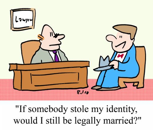 "If somebody stole my identity, would I still be legally married?"