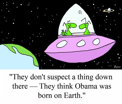 "They don't suspect a thing down there - They think Obama was born on Earth."