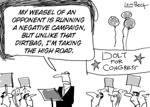 "My weasel of an opponent is running a negative campaign, but unlike that dirtbag, I'm taking the high road."