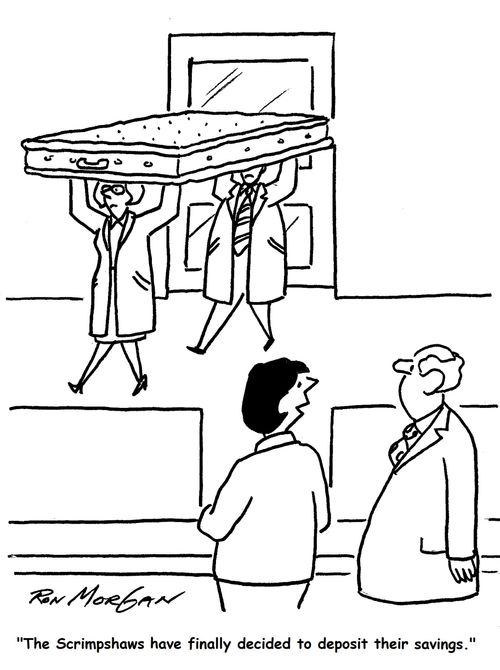 "The Scrimpshaws have finally decided to deposit their savings."