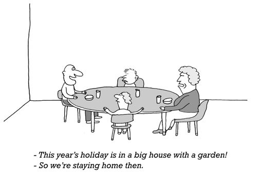 'This year's holiday is in a big house with a garden!'