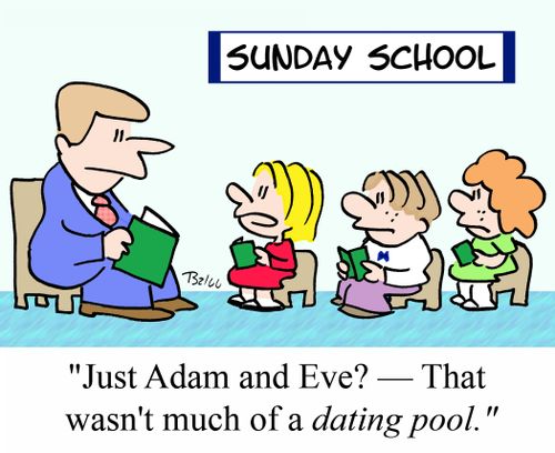 "Just Adam and Eve? - That wasn't much of a dating pool."