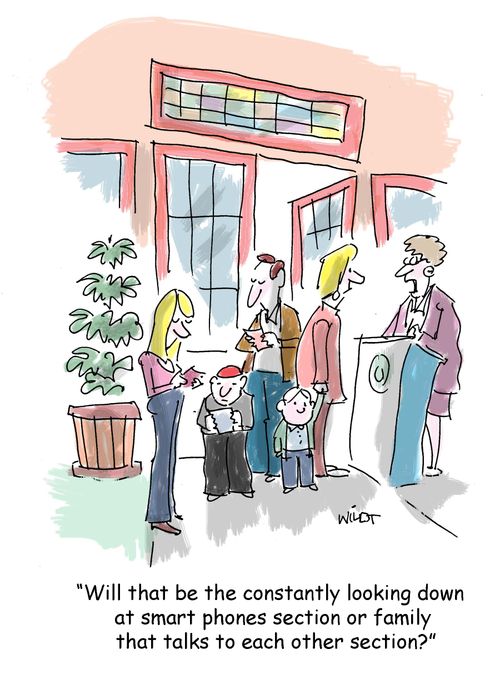 'Will that be the constantly looking down at smart phones section or family that talks to each other section?'