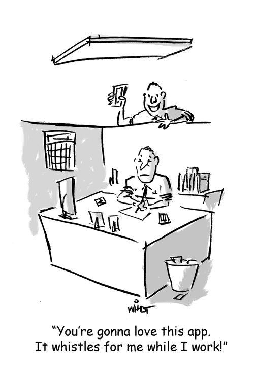 'You're gonna love this app. It whistles for me while I work!'