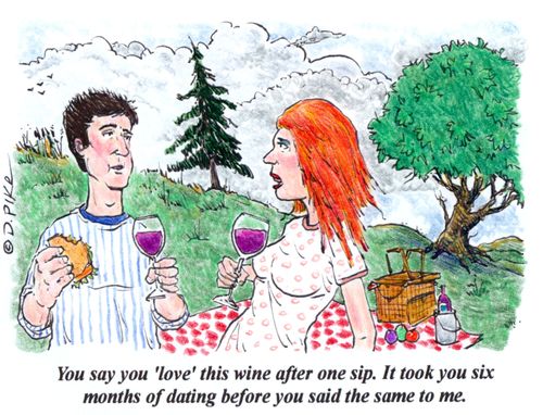"You say you 'love' this wine after one sip. It took you six months of dating before you said the same to me."