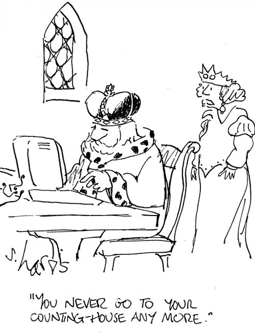 "You never go to your counting house any more."