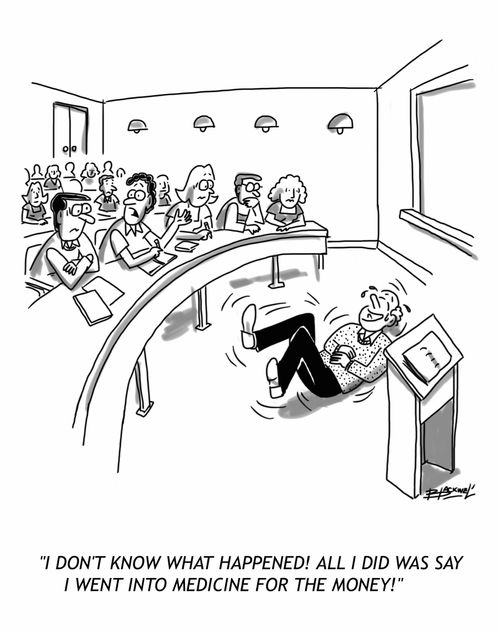 'I don't know what happened! All I did was say I went into medicine for the money!'