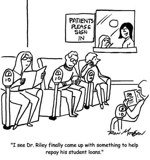 'I see Dr. Riley finally came up with something to help repay his student loans.'