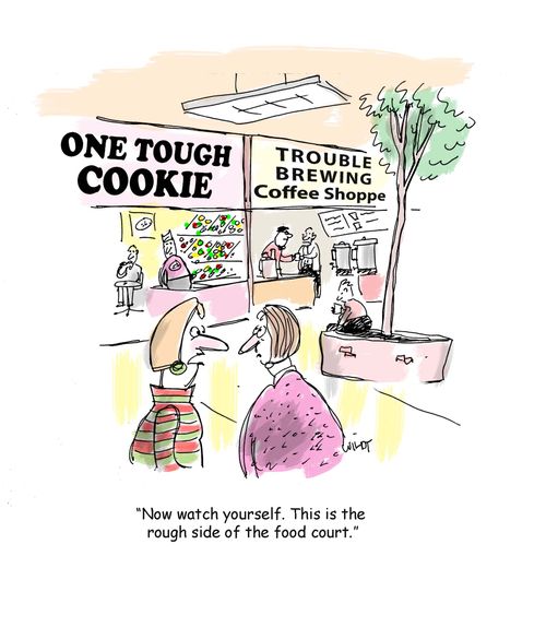 'Now watch yourself. This is the rough side of the food court.'
