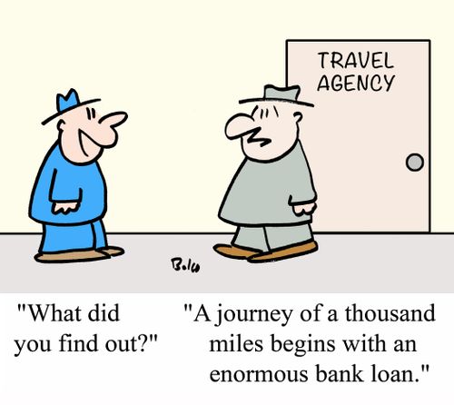 "A journey of a thousand miles begins with an enormous bank loan."