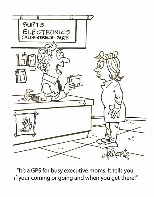 "It's a GPS for busy executive mom. It tells you if your coming or going and when you'll get there!"