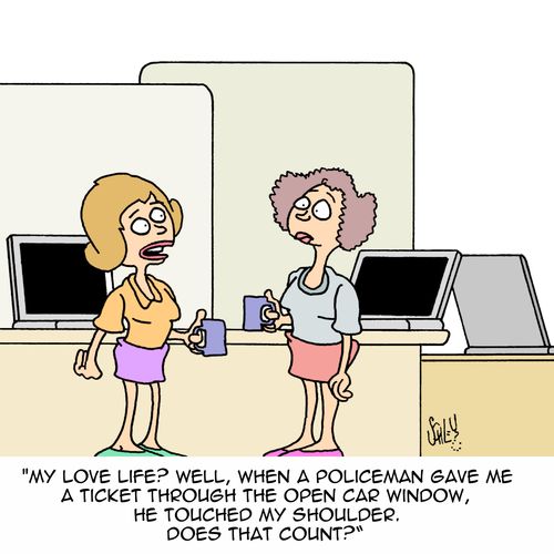 'My love life? Well, when a policeman gave me a ticket through the open car window, he touched my shoulder. Does that count?'