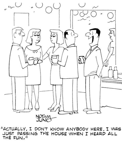 "Actually, I don't know anybody here. I was just passing the house when I heard all the fun."