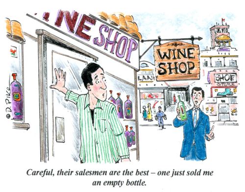 "Careful, their salesmen are the best - one just sold me an empty bottle."