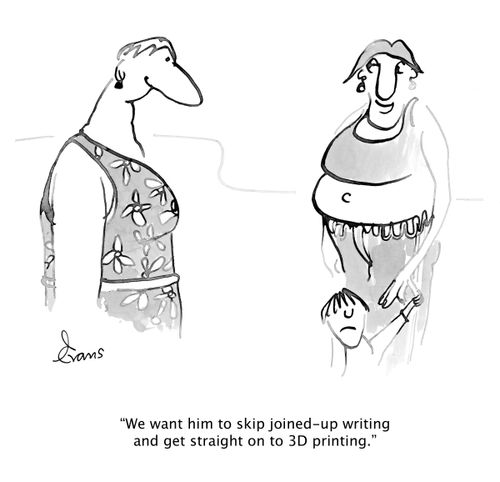 "We want him to skip joined-up writing and get straight on to 3D printing."