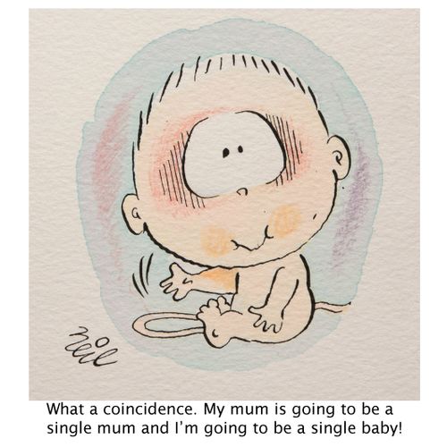"What a coincidence. My mum is going to be a single mum and I'm going to be a single baby!"
