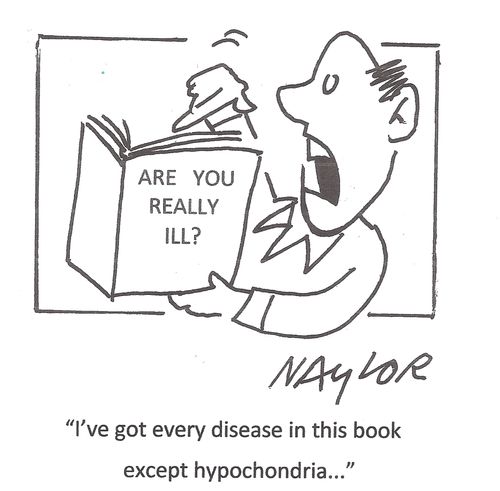 'I've got every disease in this book except hypochondria...'