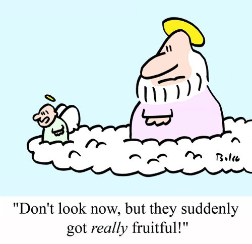 "Don't look now, but they suddenly got REALLY fruitful!"