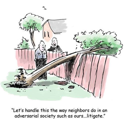 "Let's handle this the way neighbors do in an adversarial society such as ours...litigate."