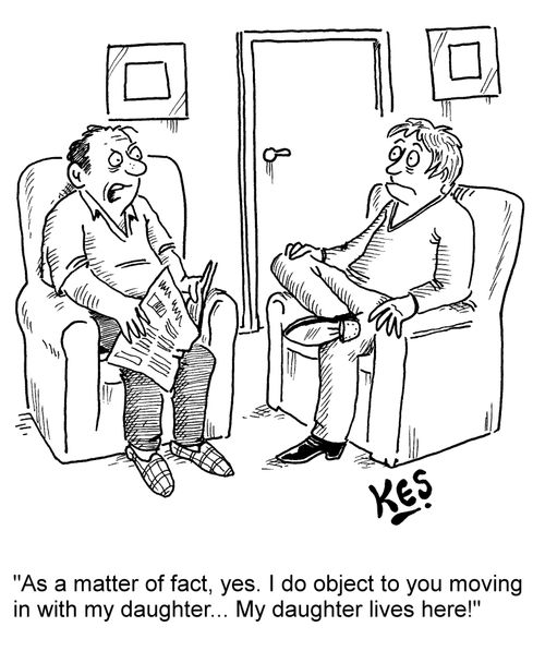 "As a matter of fact, yes. I do object to you moving in with my daughter... My daughter lives here!"