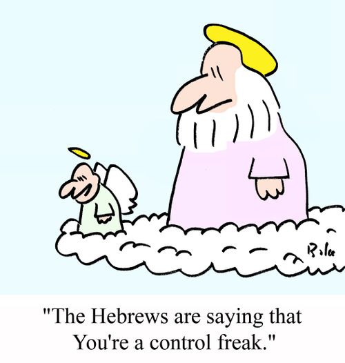"The Hebrews are saying that you're a control freak."